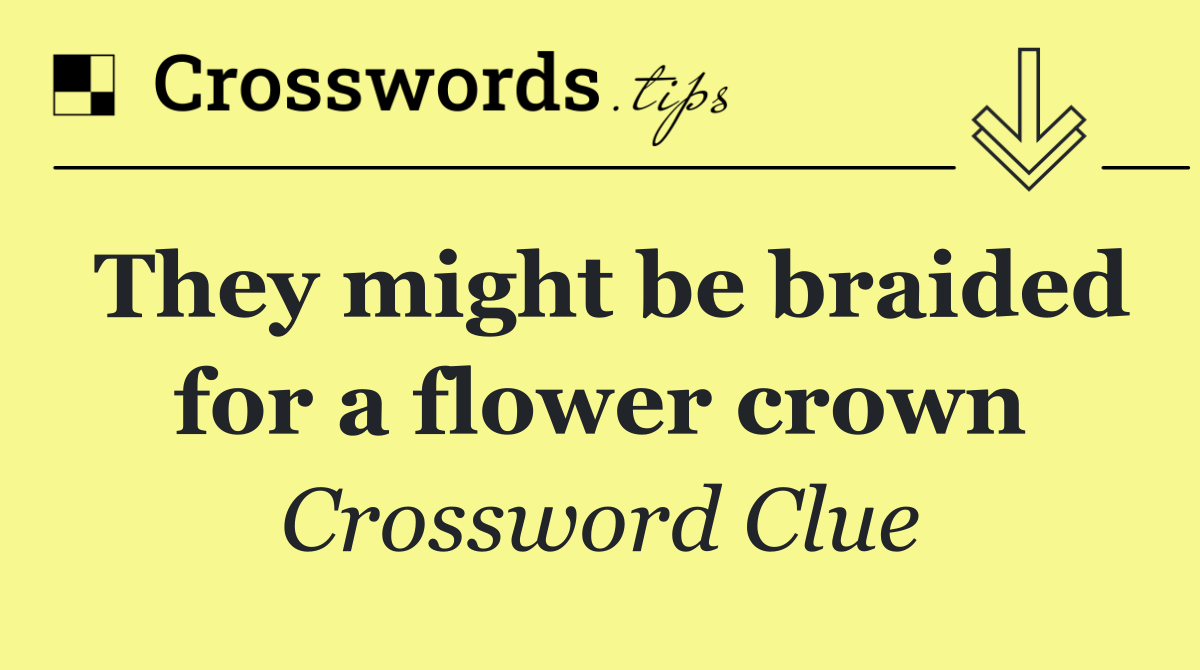 They might be braided for a flower crown