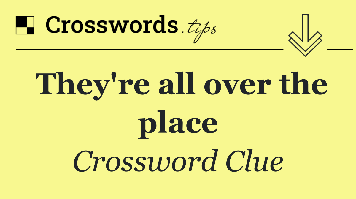 They're all over the place