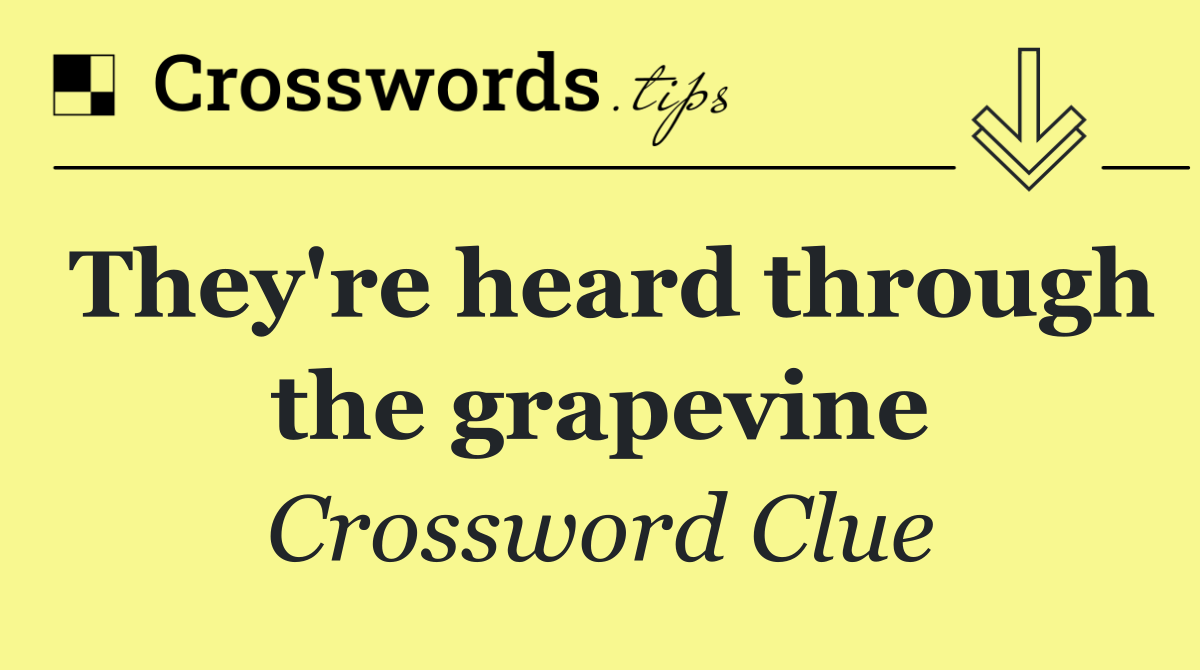 They're heard through the grapevine