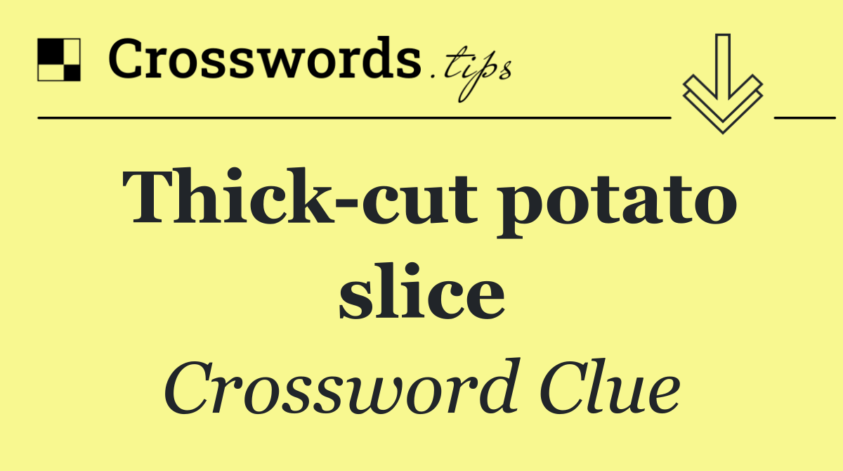 Thick cut potato slice