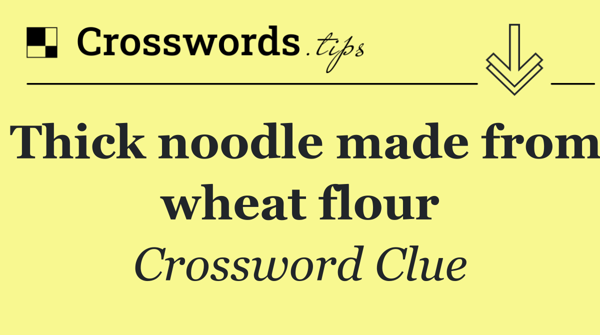 Thick noodle made from wheat flour