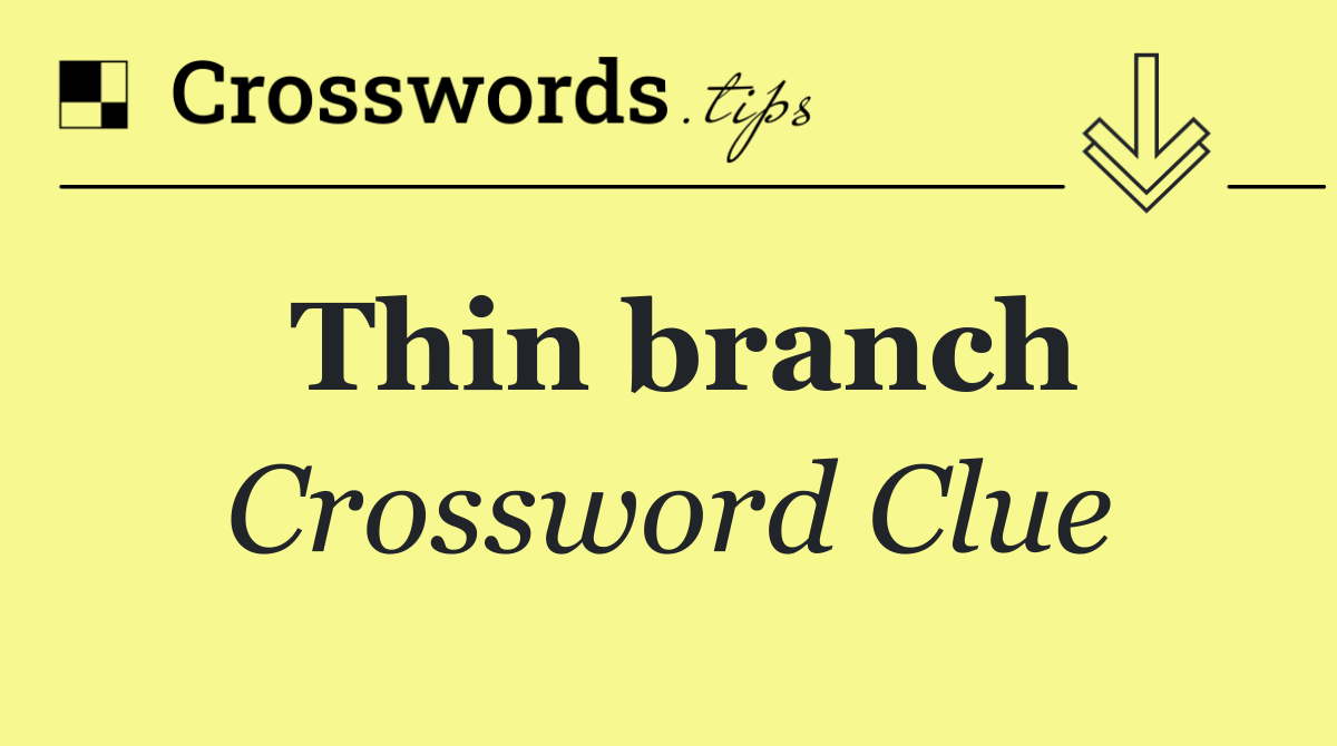 Thin branch