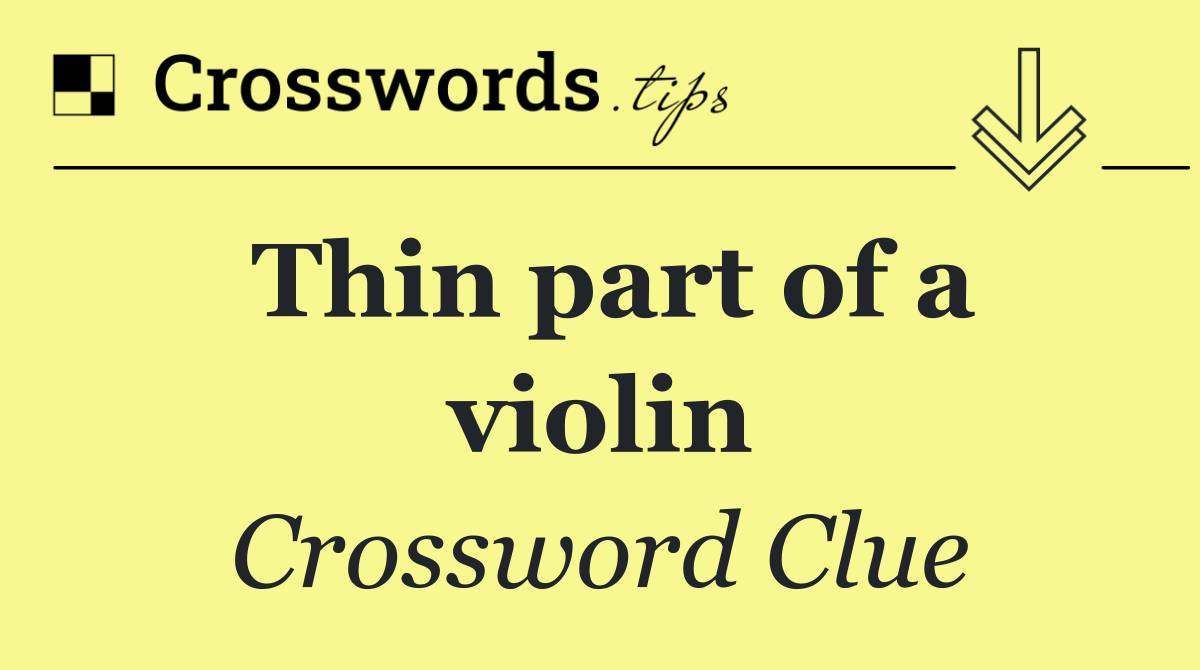 Thin part of a violin