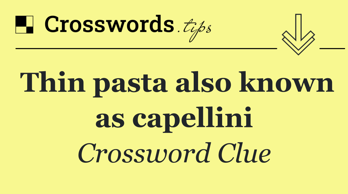 Thin pasta also known as capellini