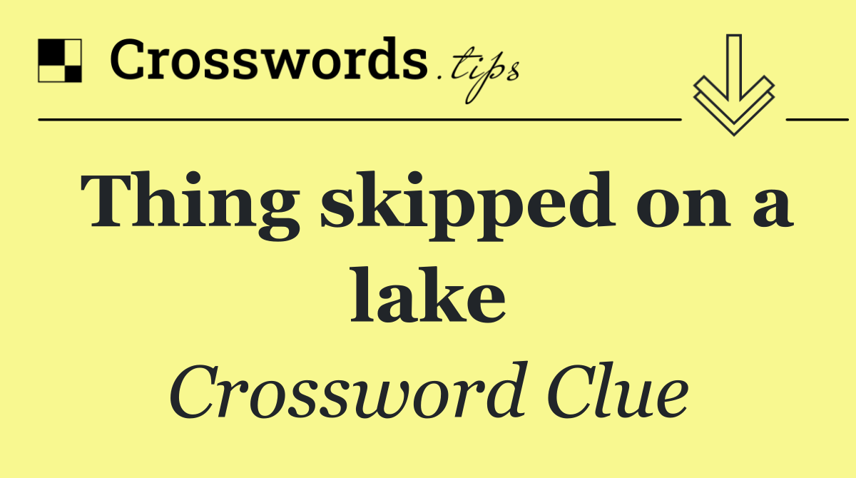 Thing skipped on a lake