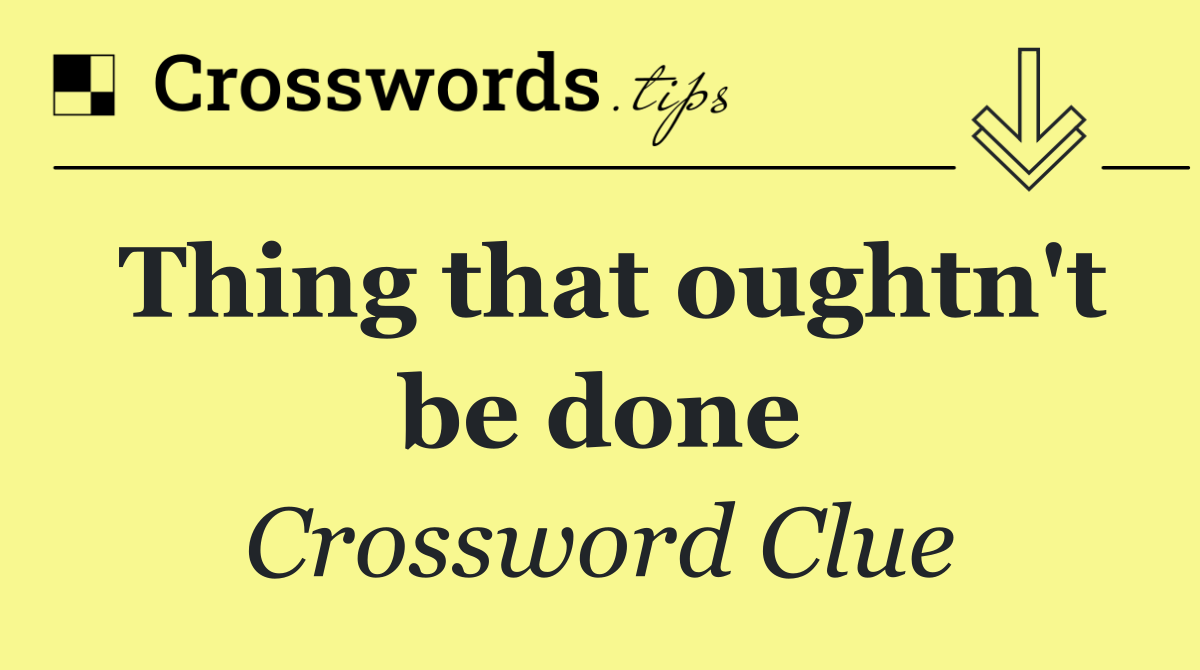 Thing that oughtn't be done