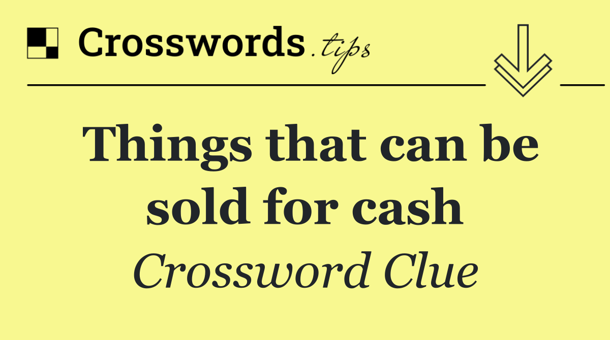 Things that can be sold for cash