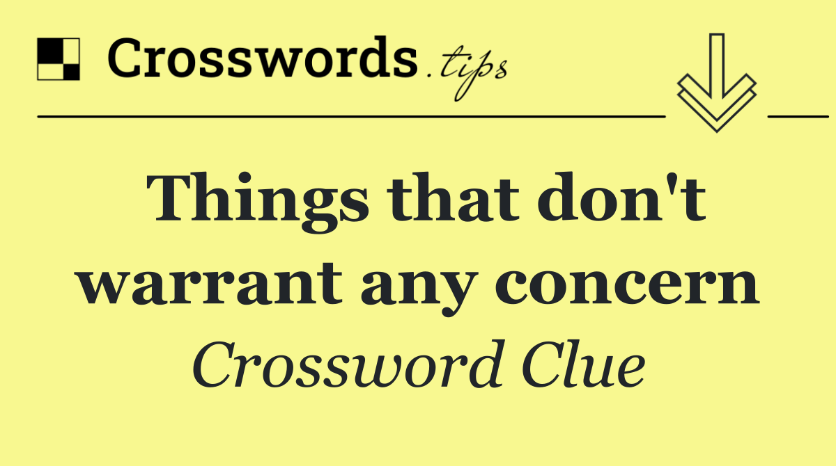 Things that don't warrant any concern