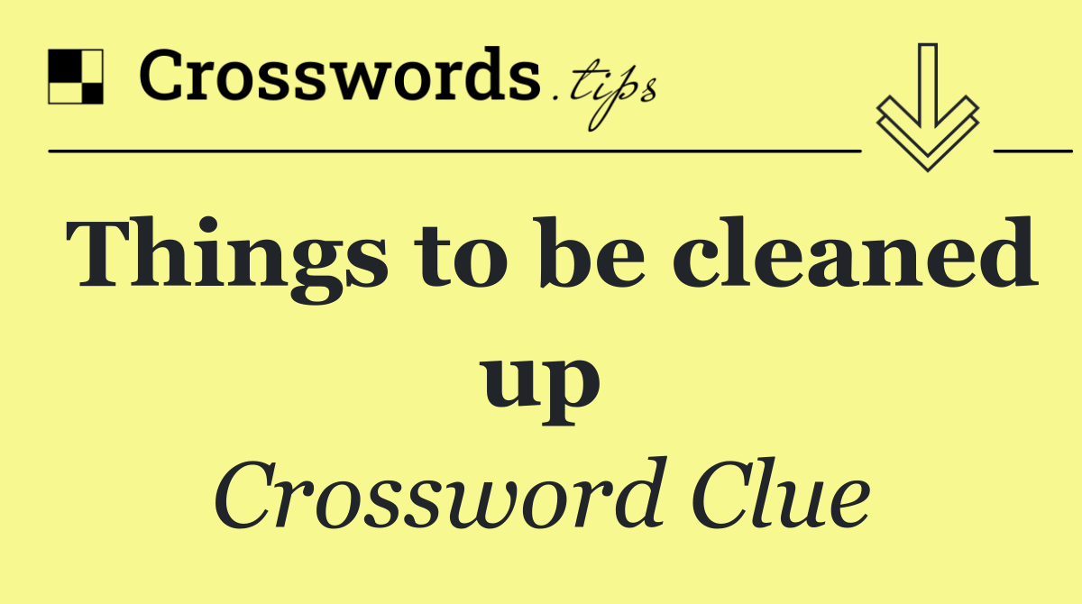 Things to be cleaned up