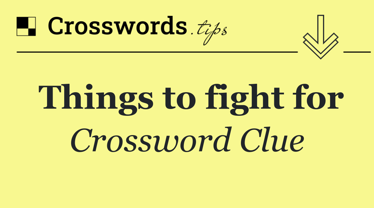 Things to fight for