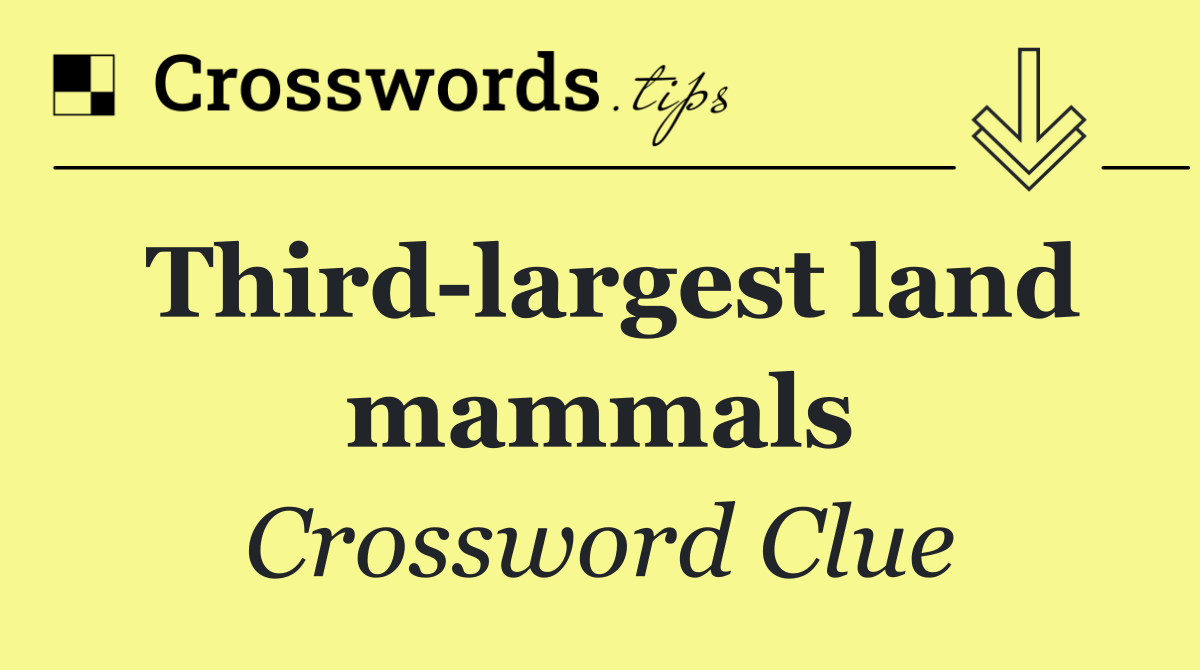 Third largest land mammals