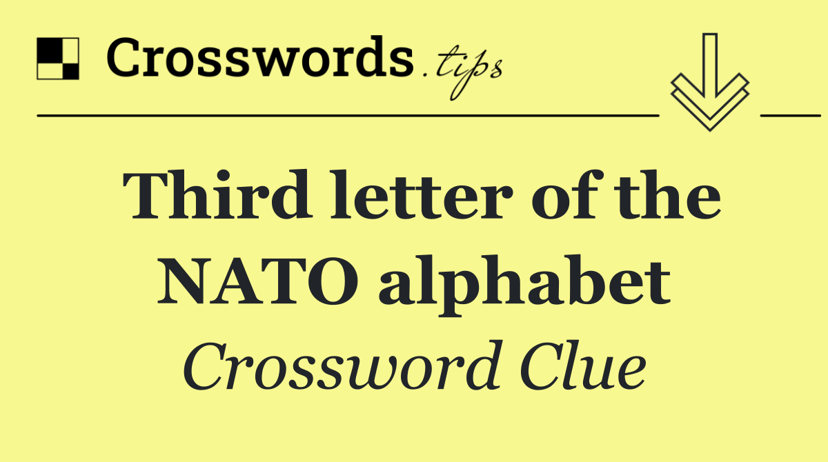 Third letter of the NATO alphabet