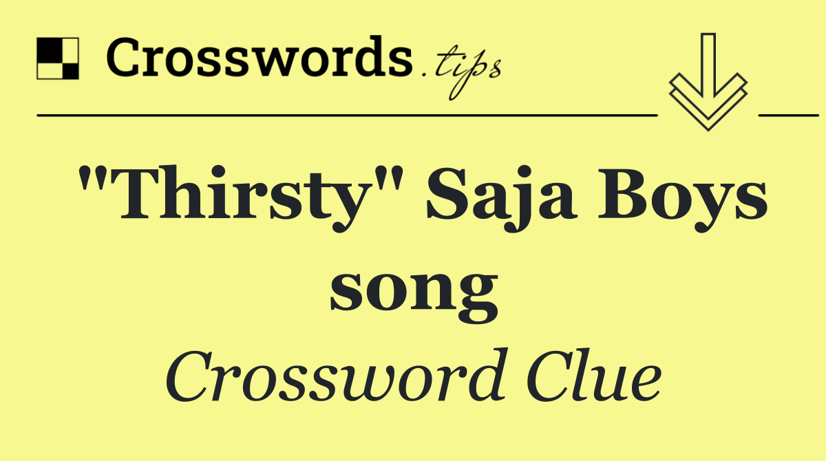 "Thirsty" Saja Boys song