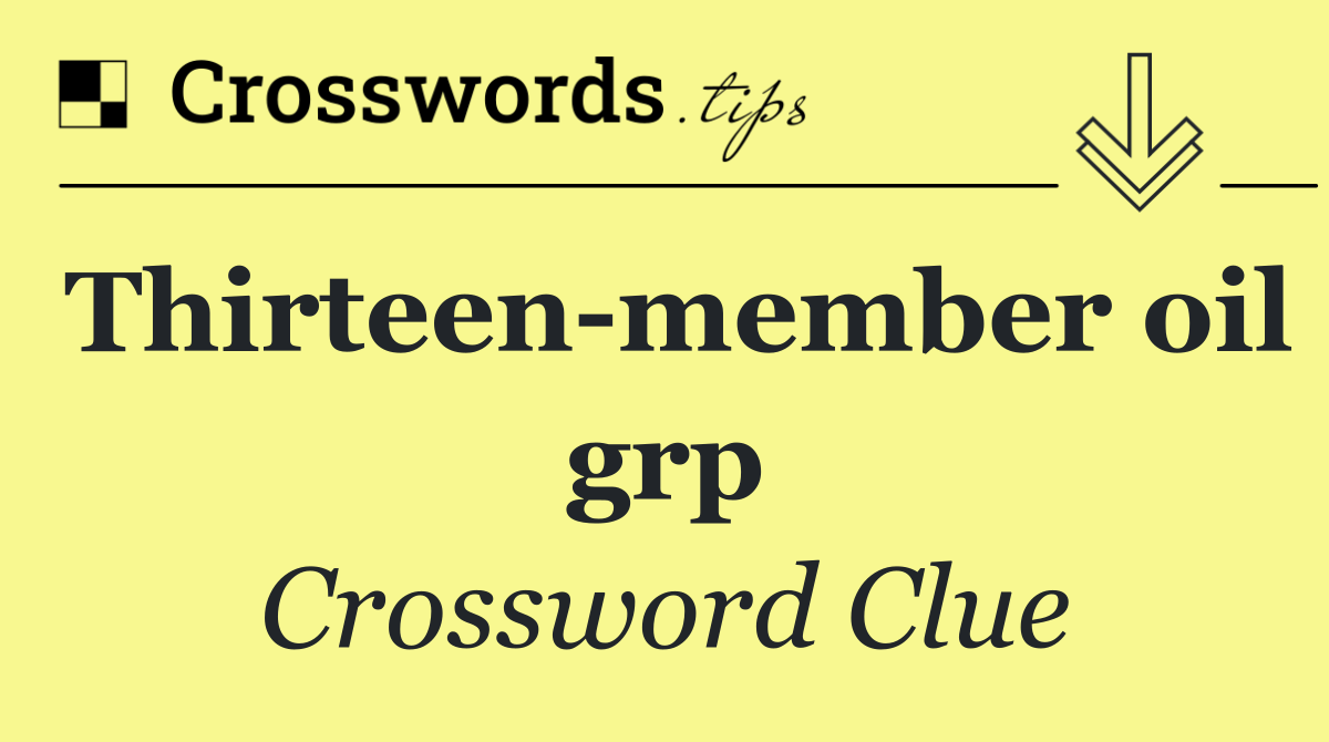 Thirteen member oil grp