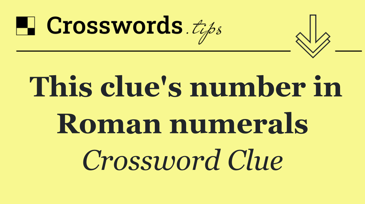 This clue's number in Roman numerals