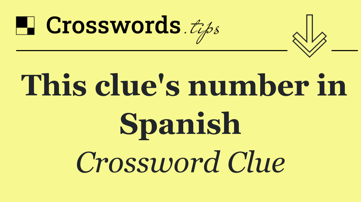 This clue's number in Spanish