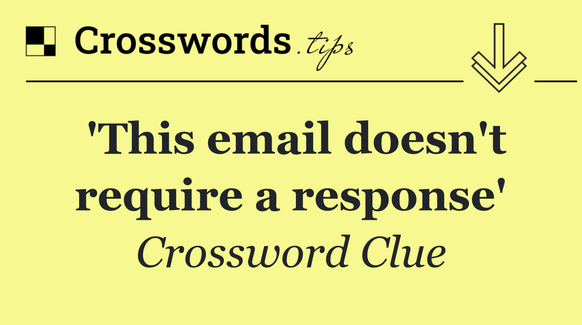'This email doesn't require a response'
