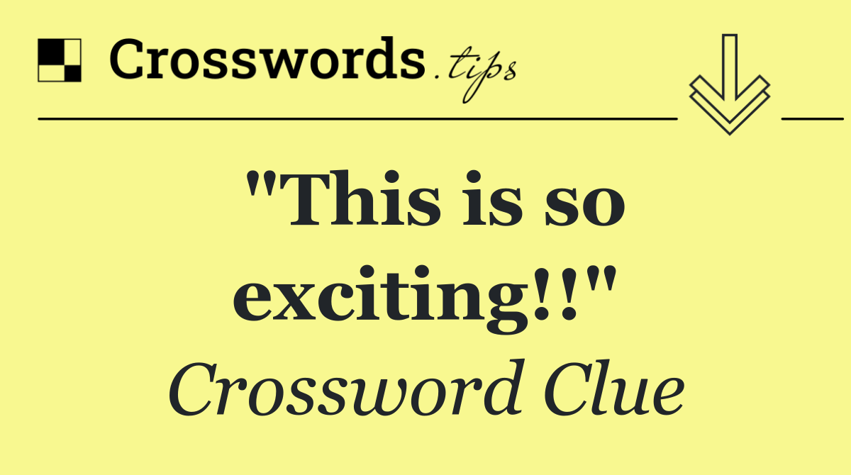 "This is so exciting!!"