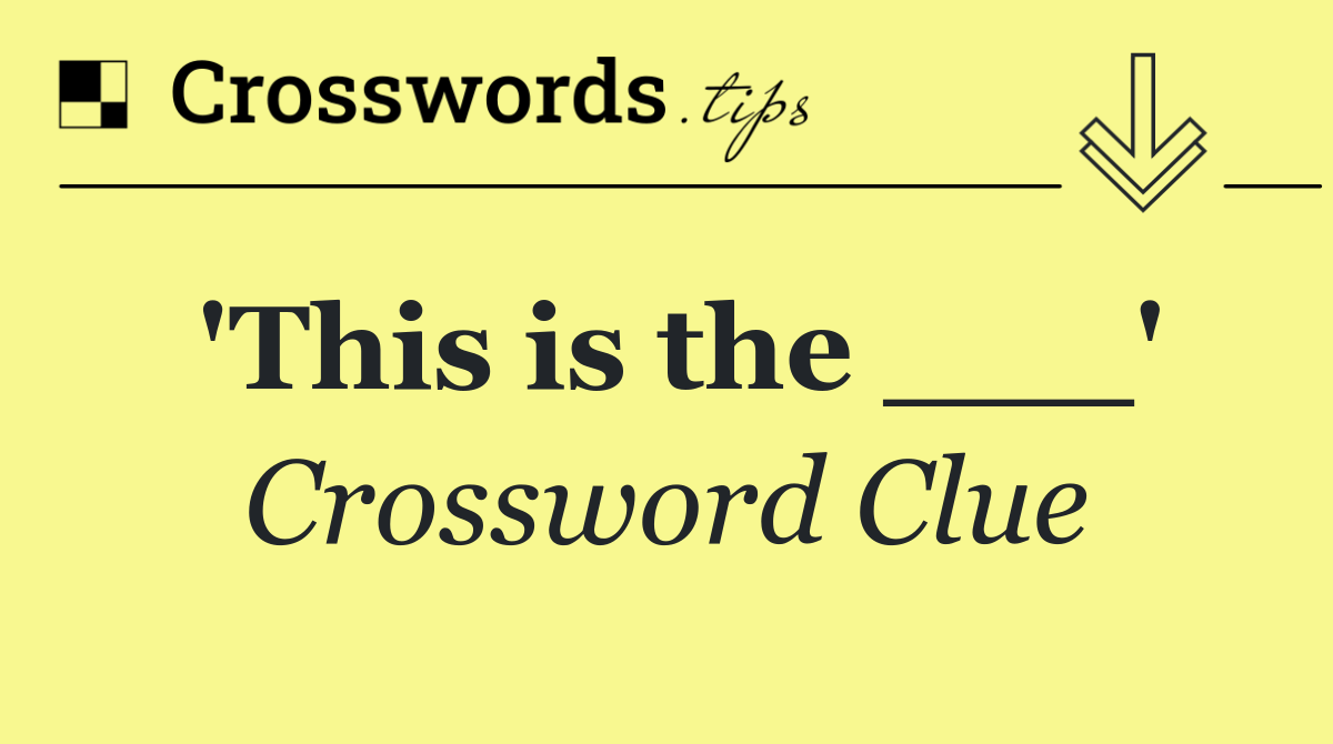 'This is the ___'