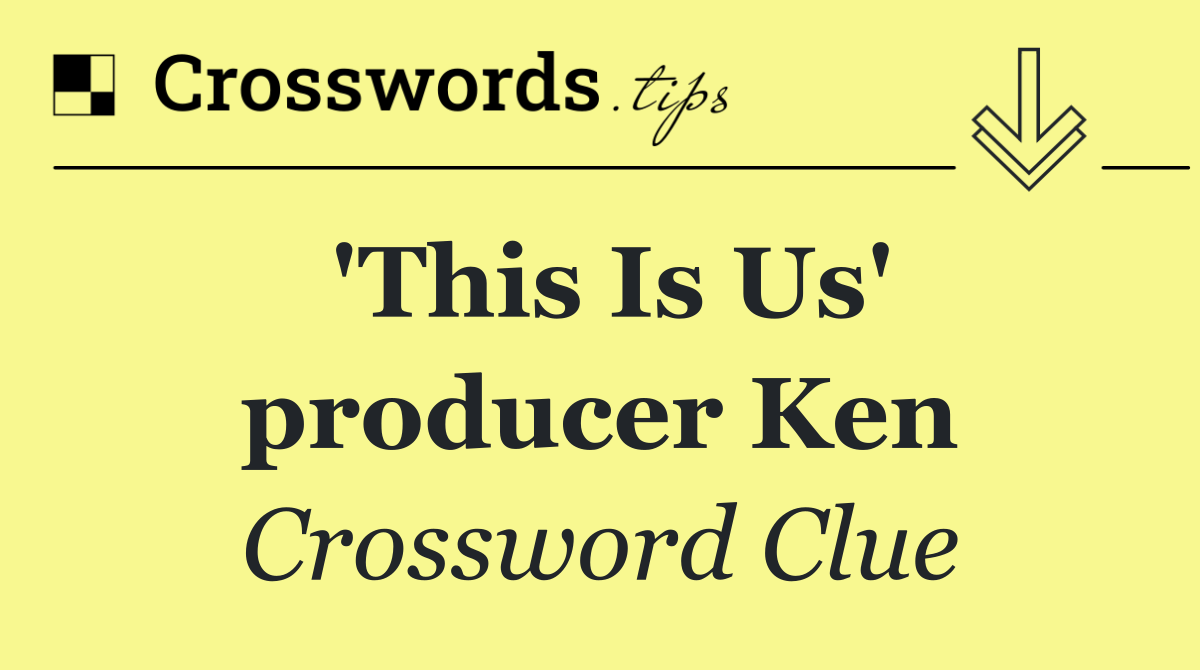 'This Is Us' producer Ken