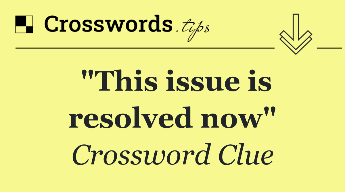 "This issue is resolved now"