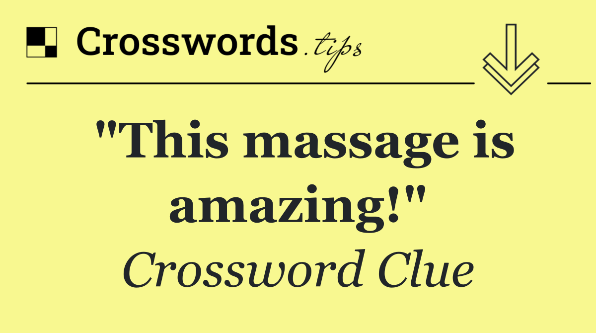 "This massage is amazing!"