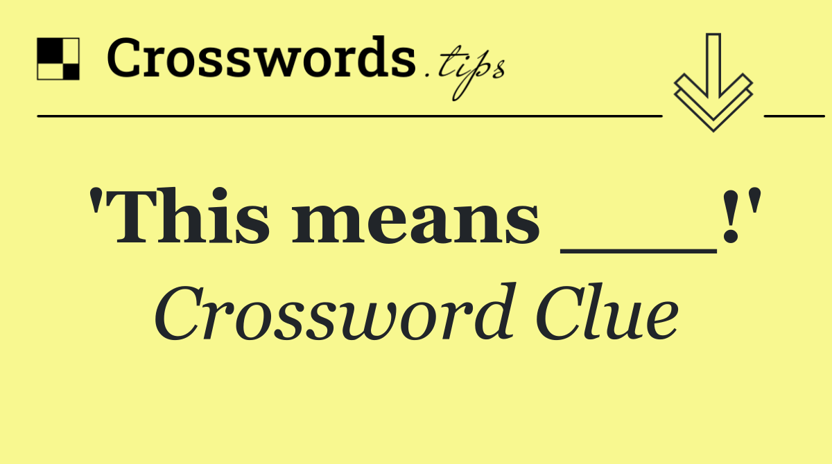 'This means ___!'
