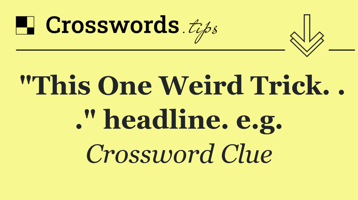 "This One Weird Trick. . ." headline. e.g.