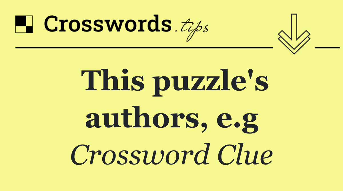 This puzzle's authors, e.g