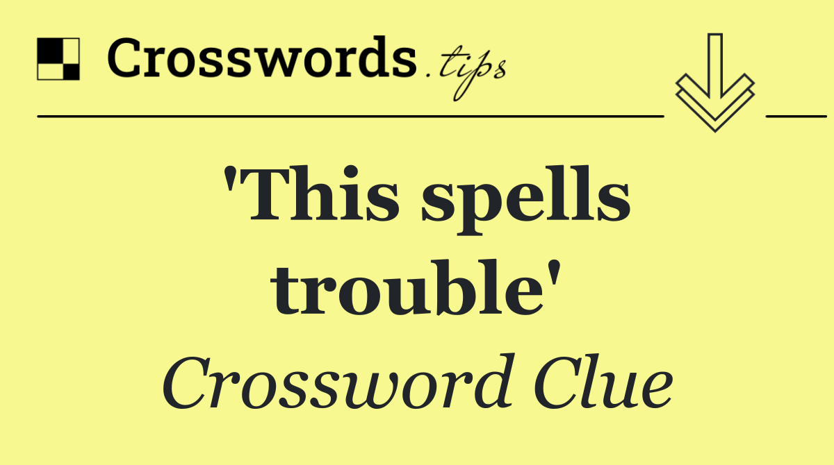 'This spells trouble'