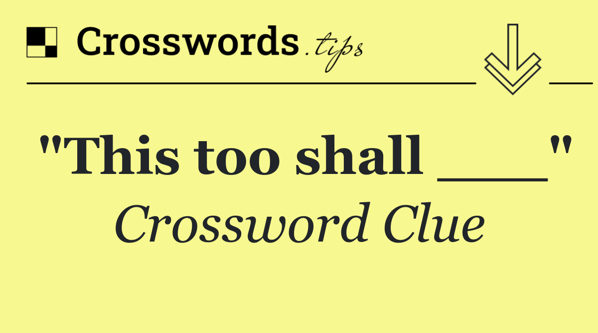 "This too shall ___"