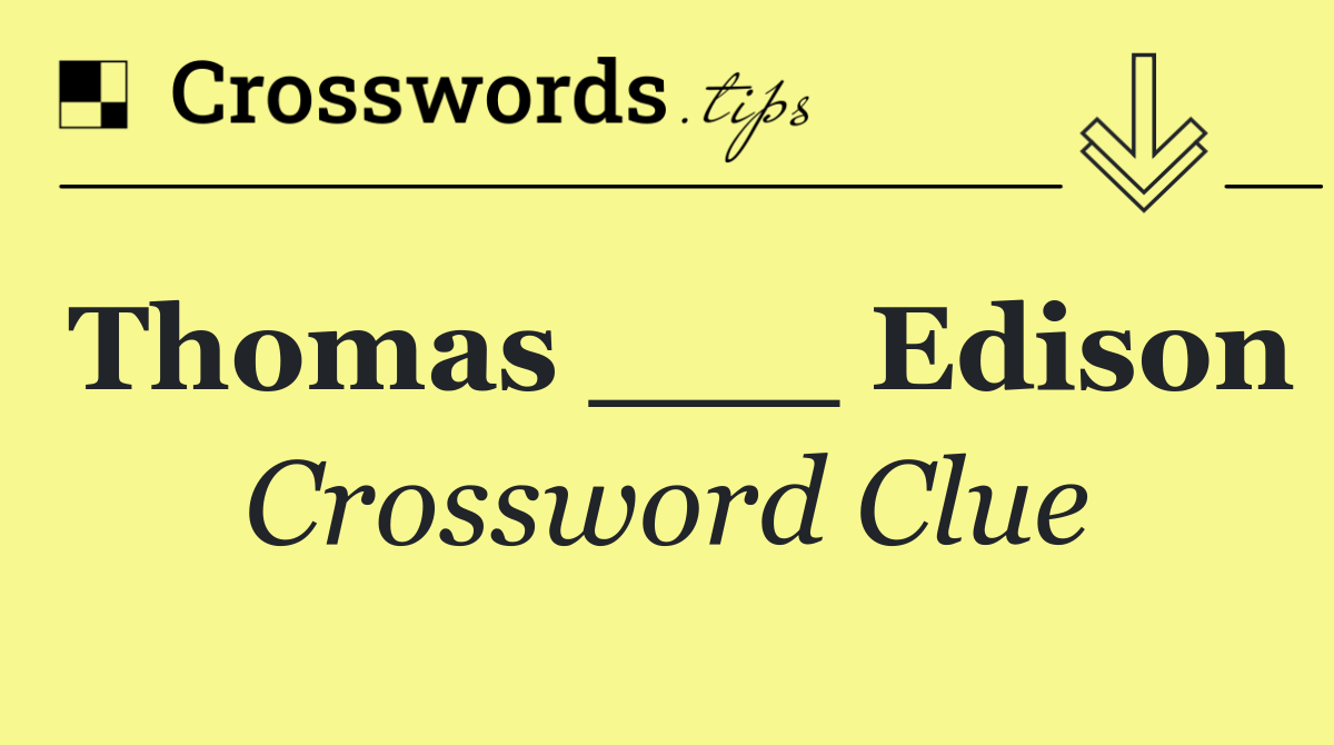 Thomas ___ Edison