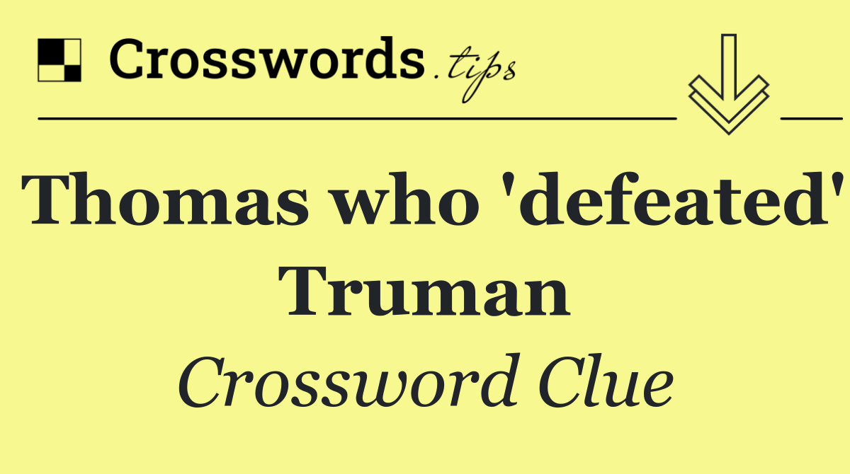 Thomas who 'defeated' Truman