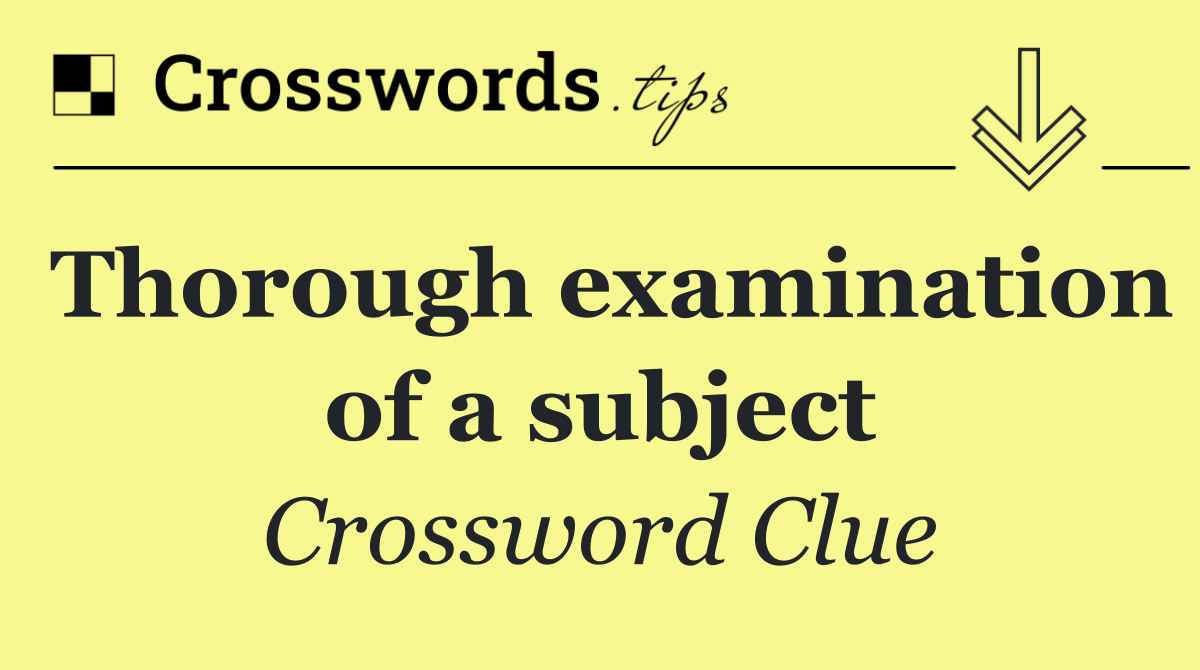 Thorough examination of a subject