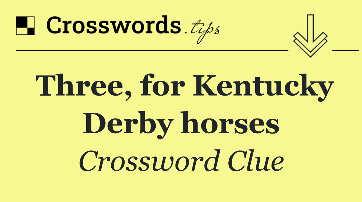 Three, for Kentucky Derby horses