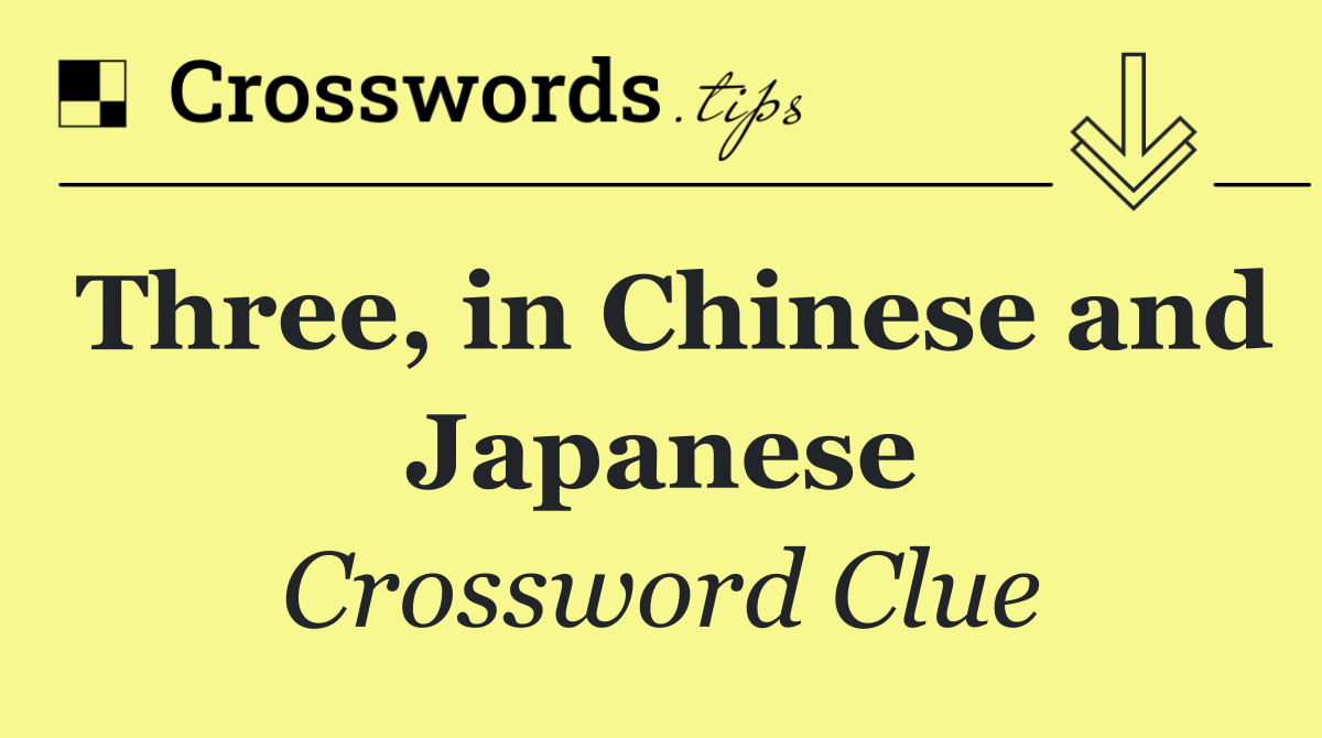 Three, in Chinese and Japanese