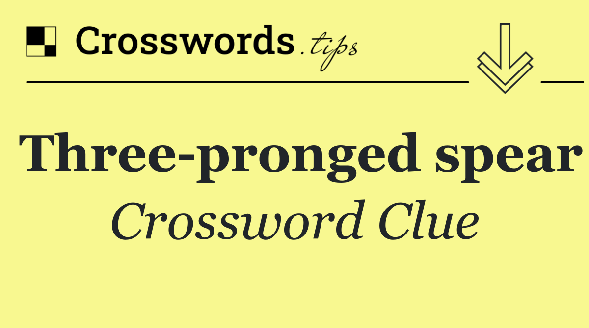 Three pronged spear