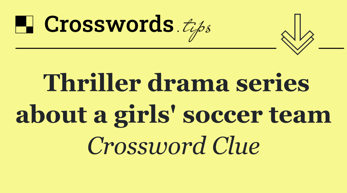 Thriller drama series about a girls' soccer team