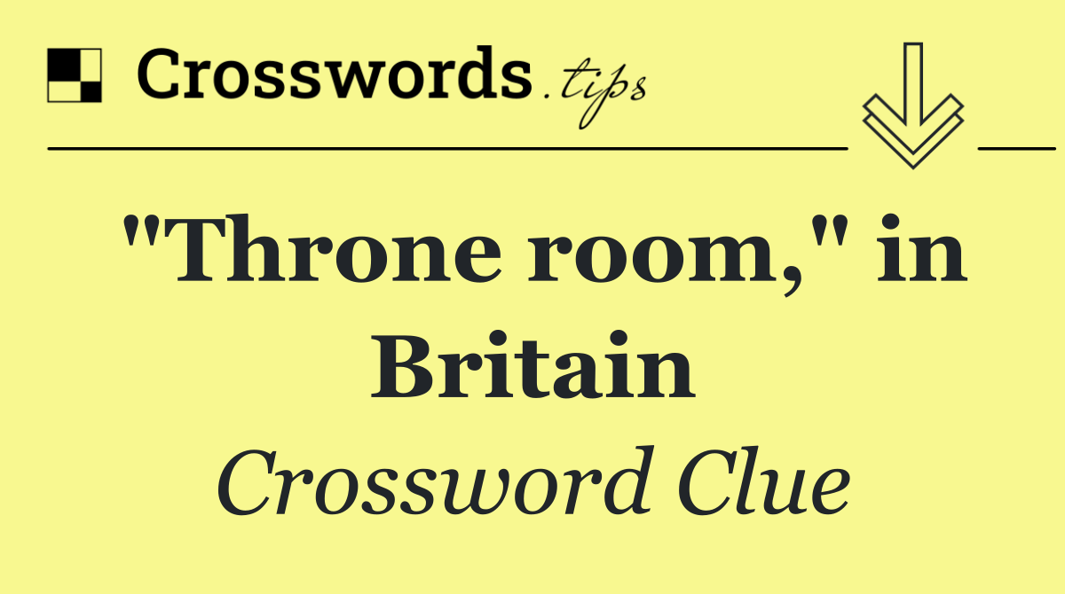 "Throne room," in Britain