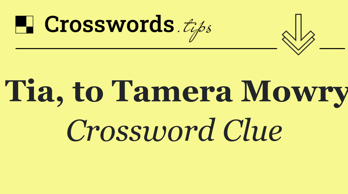 Tia, to Tamera Mowry