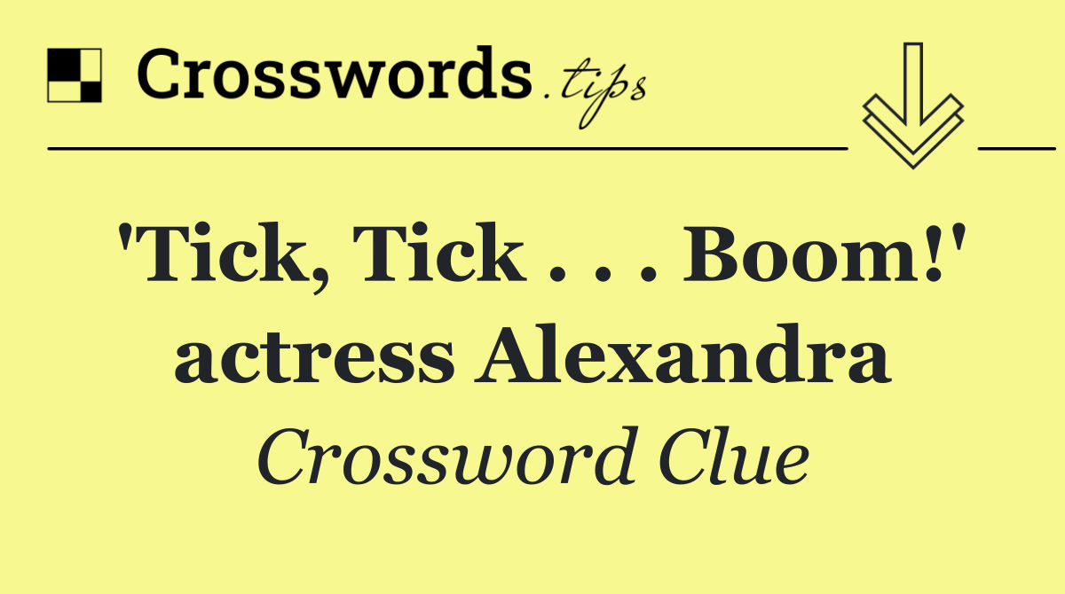 'Tick, Tick . . . Boom!' actress Alexandra