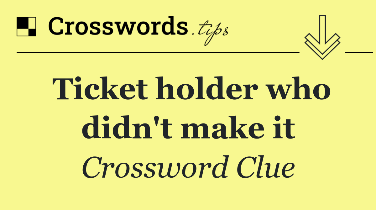 Ticket holder who didn't make it