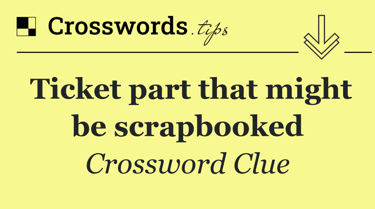 Ticket part that might be scrapbooked