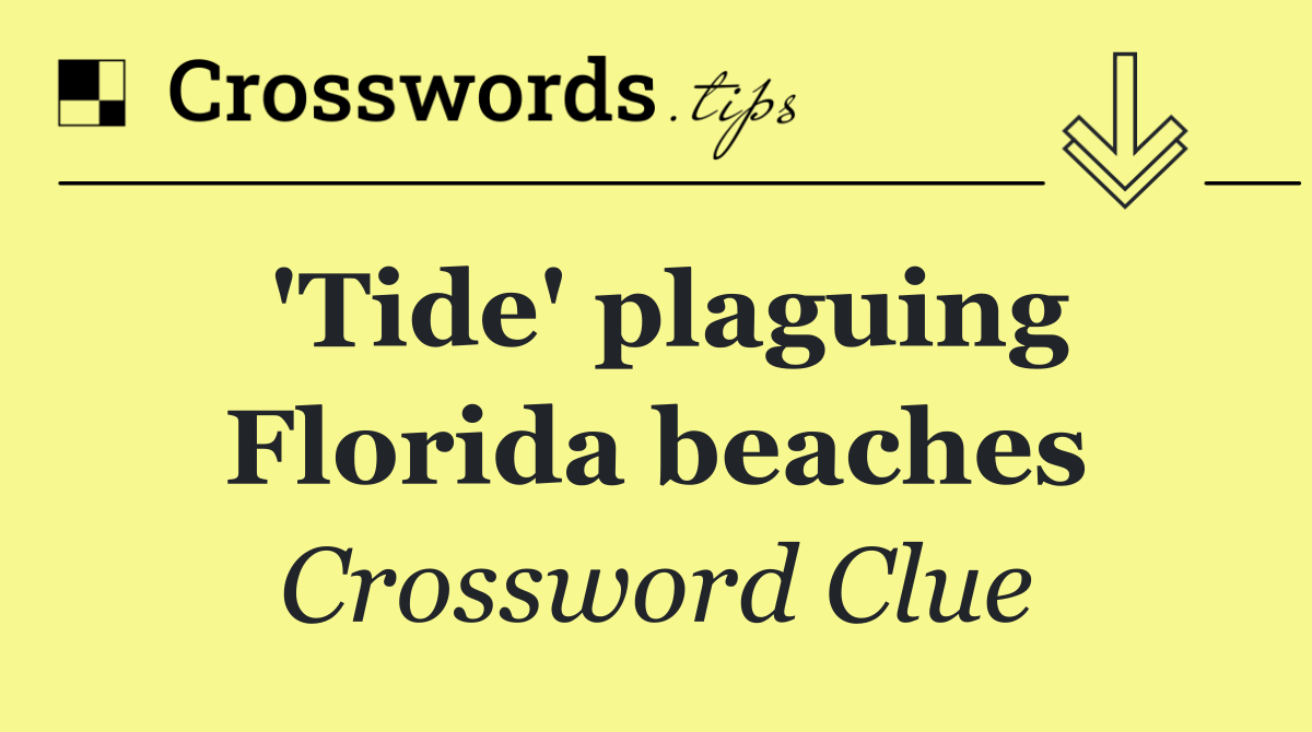 'Tide' plaguing Florida beaches