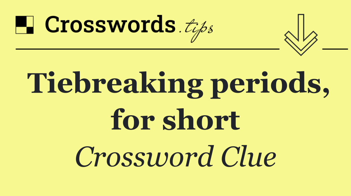 Tiebreaking periods, for short