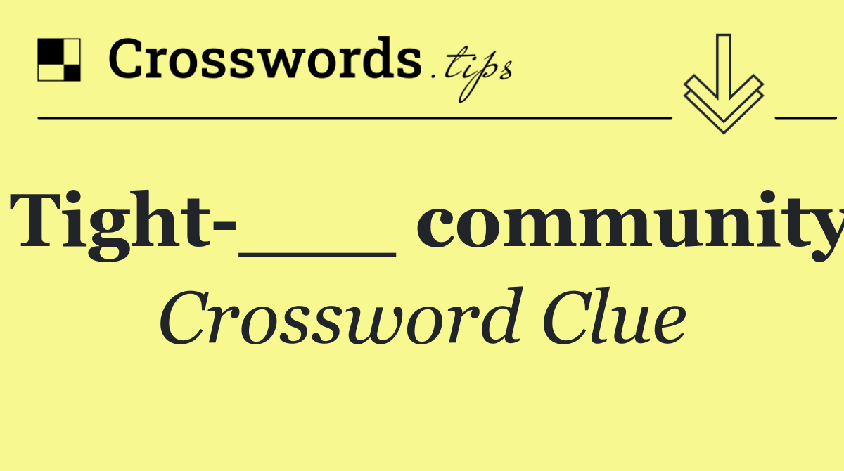 Tight ___ community