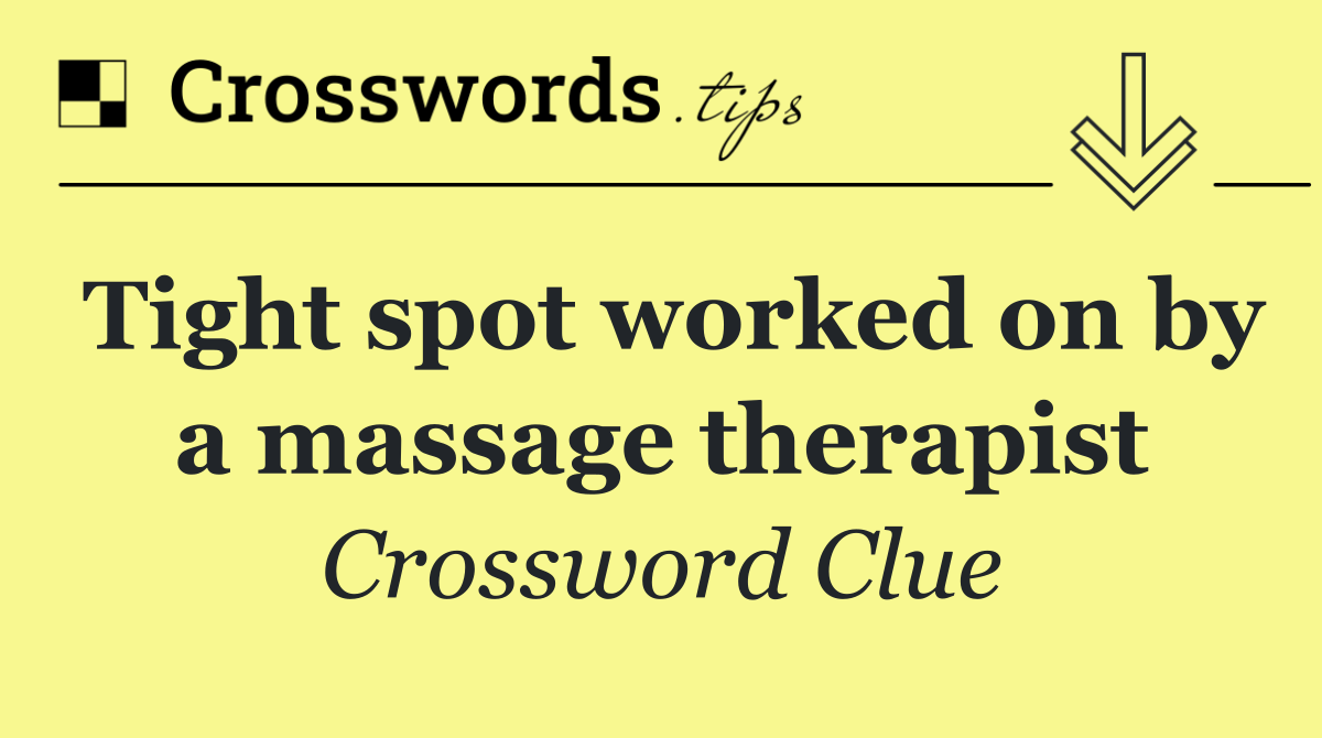 Tight spot worked on by a massage therapist
