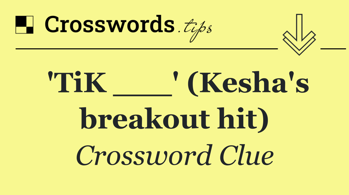 'TiK ___' (Kesha's breakout hit)