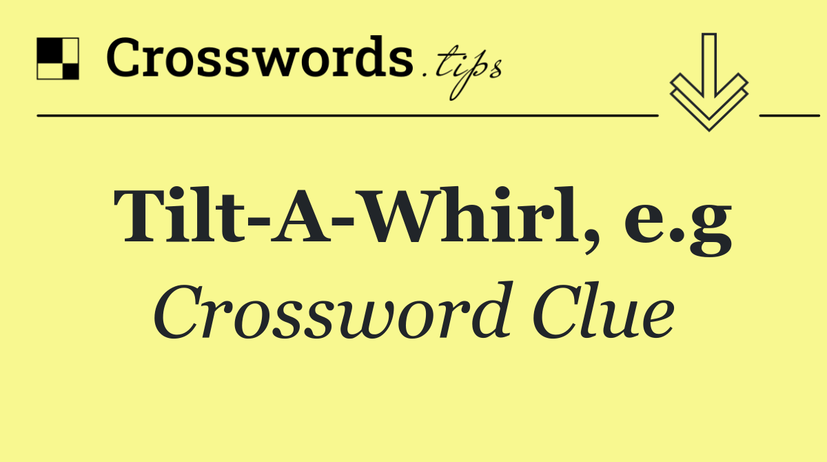Tilt A Whirl, e.g
