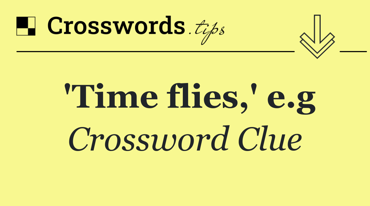 'Time flies,' e.g